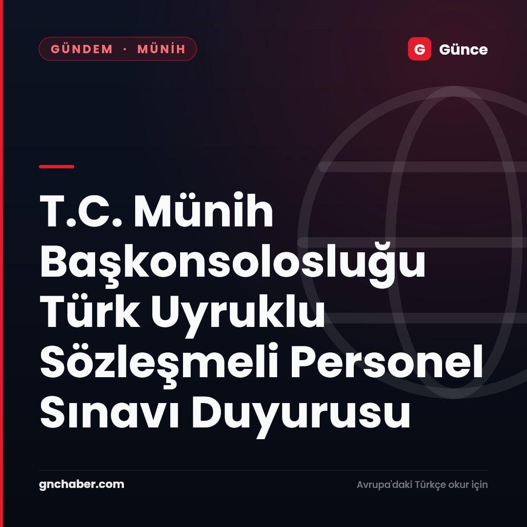 T.C. Münih Başkonsolosluğu Türk Uyruklu Sözleşmeli Personel Sınavı Duyurusu