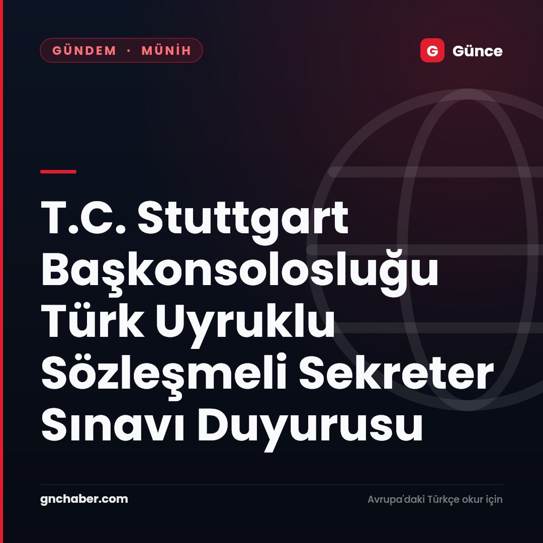T.C. Stuttgart Başkonsolosluğu Türk Uyruklu Sözleşmeli Sekreter Sınavı Duyurusu