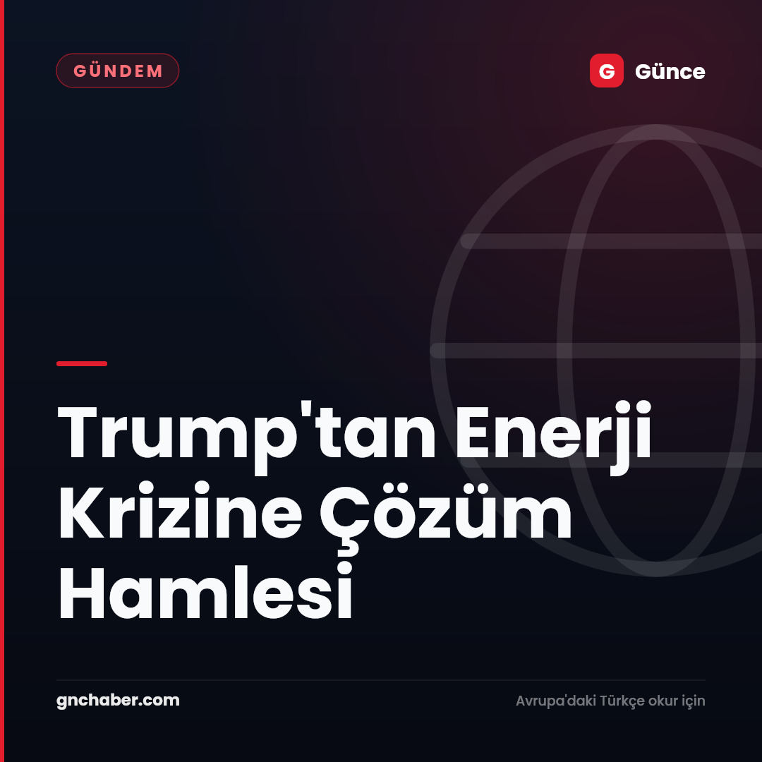 Trump'tan Enerji Krizine Çözüm Hamlesi