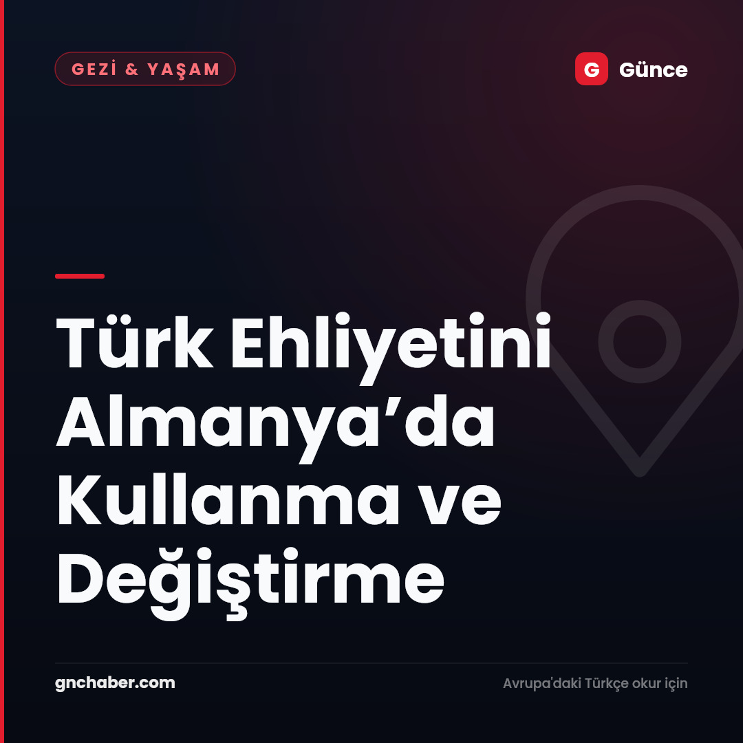 Türk Ehliyetini Almanya’da Kullanma ve Değiştirme