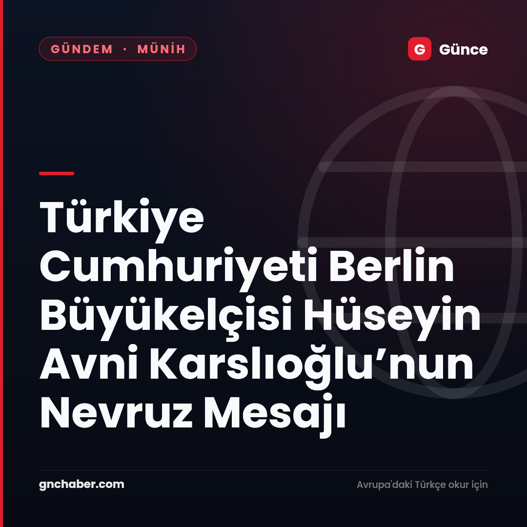 Türkiye Cumhuriyeti Berlin Büyükelçisi Hüseyin Avni Karslıoğlu’nun Nevruz Mesajı