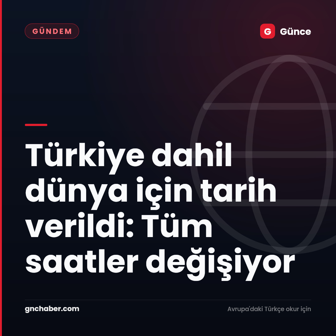 Türkiye dahil dünya için tarih verildi: Tüm saatler değişiyor