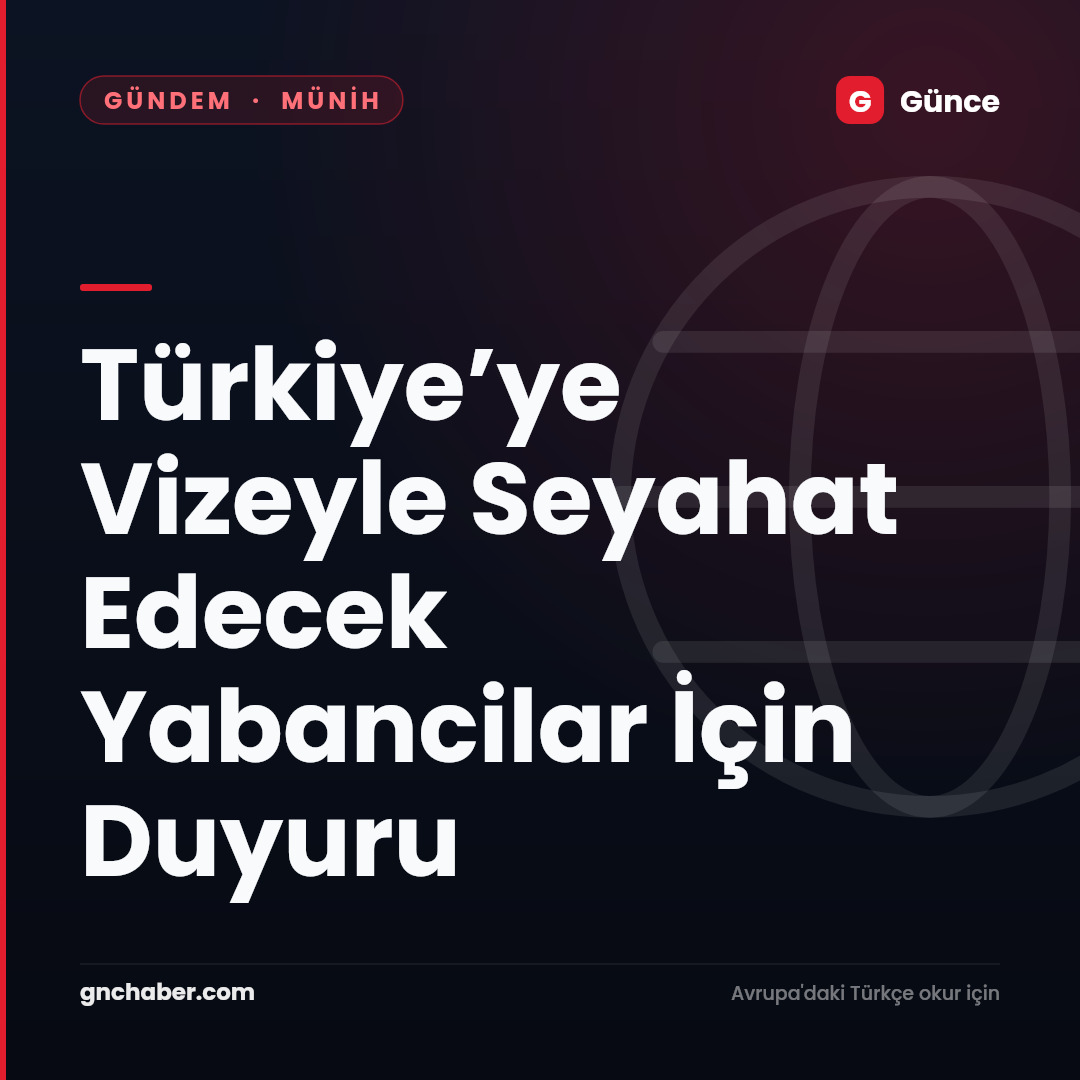 Türkiye’ye Vizeyle Seyahat Edecek Yabancilar İçin Duyuru