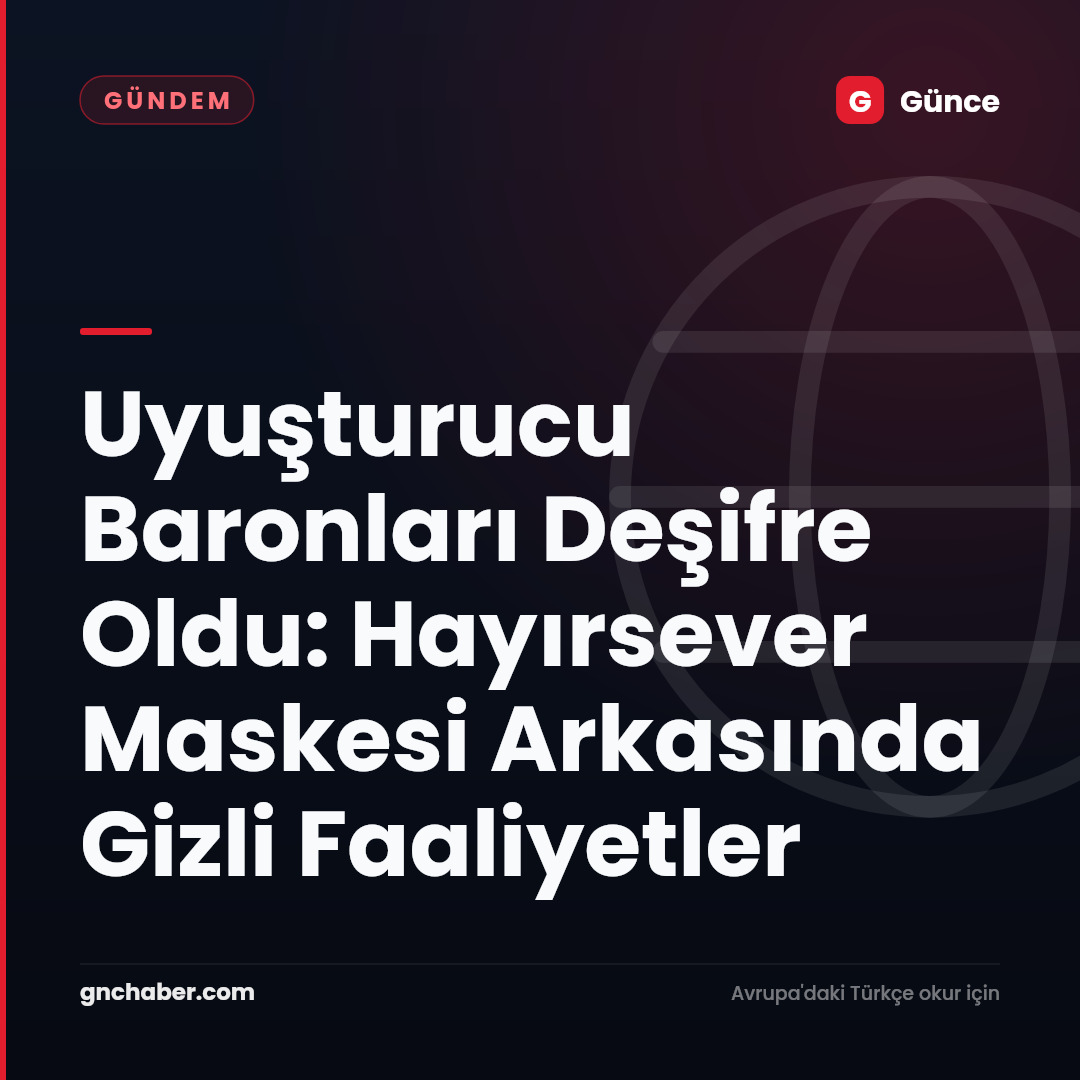 Uyuşturucu Baronları Deşifre Oldu: Hayırsever Maskesi Arkasında Gizli Faaliyetler