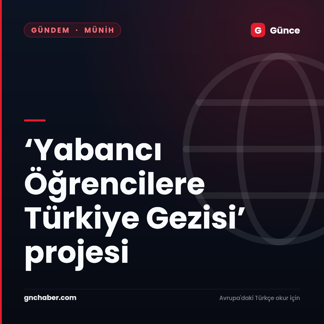 ‘Yabancı Öğrencilere Türkiye Gezisi’ projesi