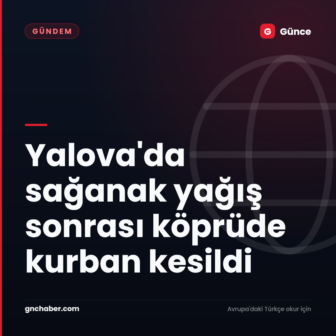 Yalova'da sağanak yağış sonrası köprüde kurban kesildi