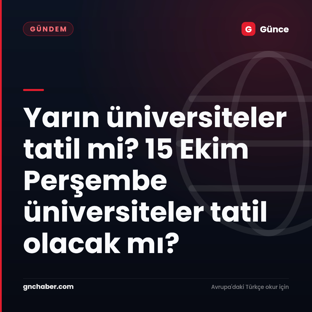 Yarın üniversiteler tatil mi? 15 Ekim Perşembe üniversiteler tatil olacak mı?