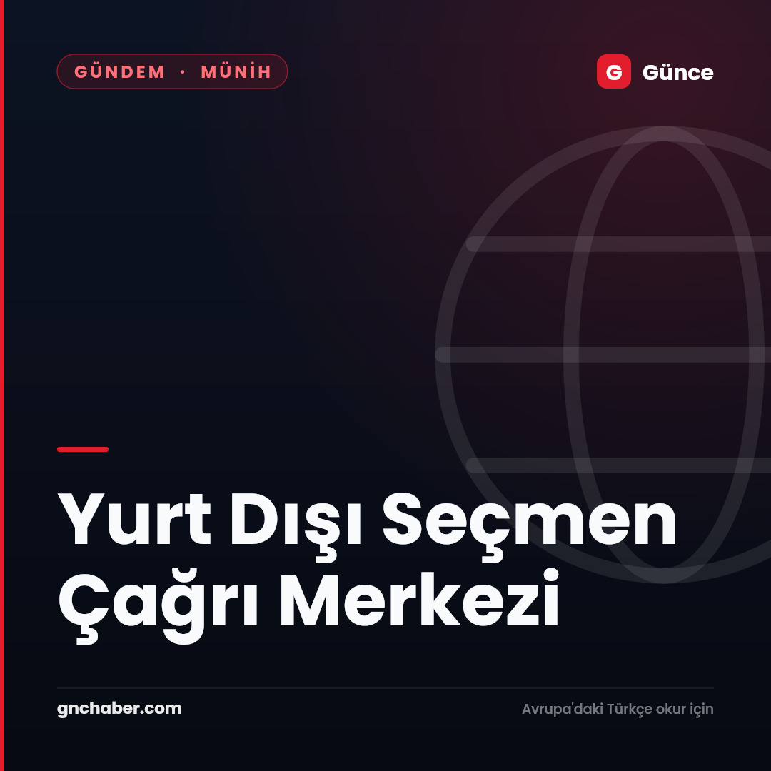 Yurt Dışı Seçmen Çağrı Merkezi