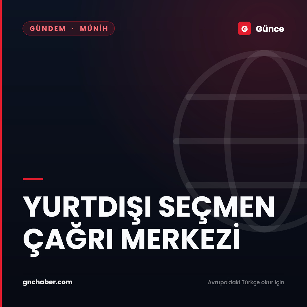 YURTDIŞI SEÇMEN ÇAĞRI MERKEZİ